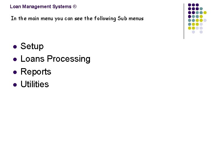 Loan Management Systems ® In the main menu you can see the following Sub