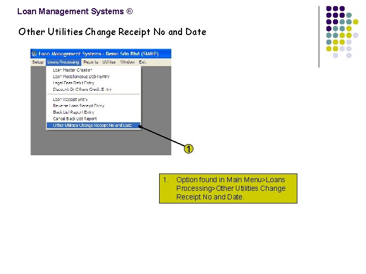 Loan Management Systems ® Other Utilities Change Receipt No and Date 1 1. Option