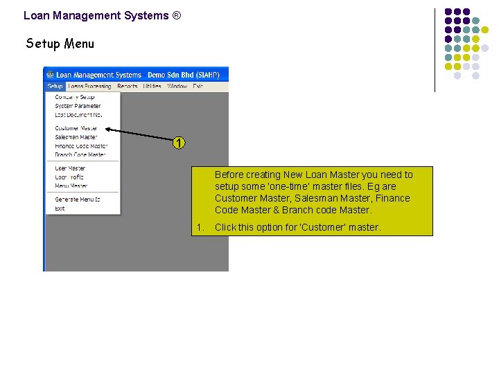 Loan Management Systems ® Setup Menu 1 Before creating New Loan Master you need