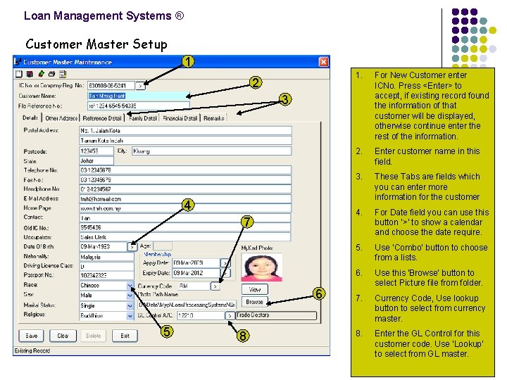 Loan Management Systems ® Customer Master Setup 1 2 1. For New Customer enter
