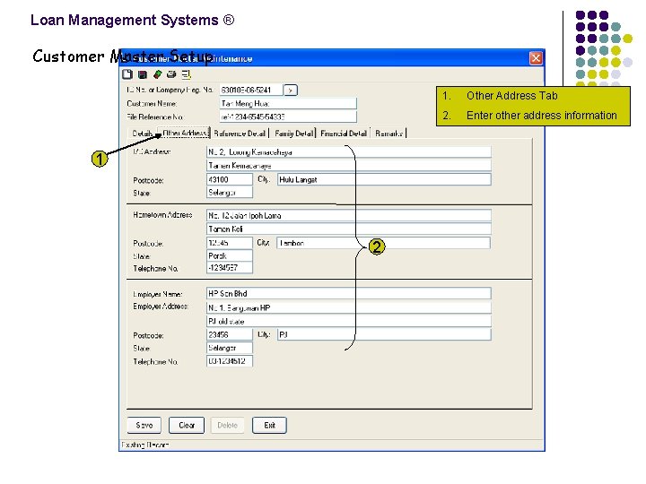 Loan Management Systems ® Customer Master Setup 1 2 1. Other Address Tab 2.