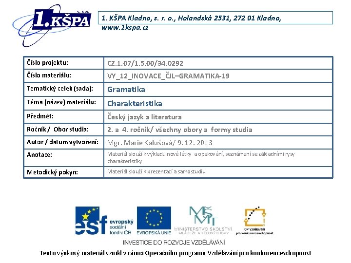 1. KŠPA Kladno, s. r. o. , Holandská 2531, 272 01 Kladno, www. 1 1. KŠPA Kladno, s. r. o. , Holandská 2531, 272 01 Kladno, www. 1