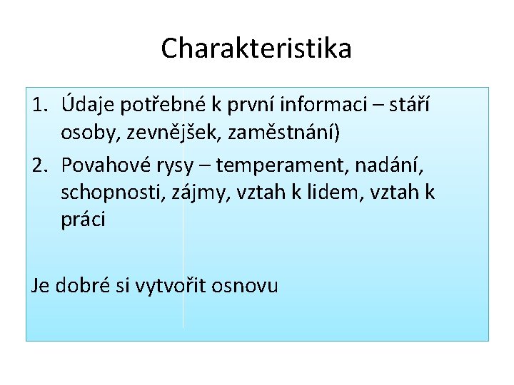 Charakteristika 1. Údaje potřebné k první informaci – stáří osoby, zevnějšek, zaměstnání) 2. Povahové Charakteristika 1. Údaje potřebné k první informaci – stáří osoby, zevnějšek, zaměstnání) 2. Povahové