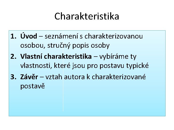 Charakteristika 1. Úvod – seznámení s charakterizovanou osobou, stručný popis osoby 2. Vlastní charakteristika Charakteristika 1. Úvod – seznámení s charakterizovanou osobou, stručný popis osoby 2. Vlastní charakteristika