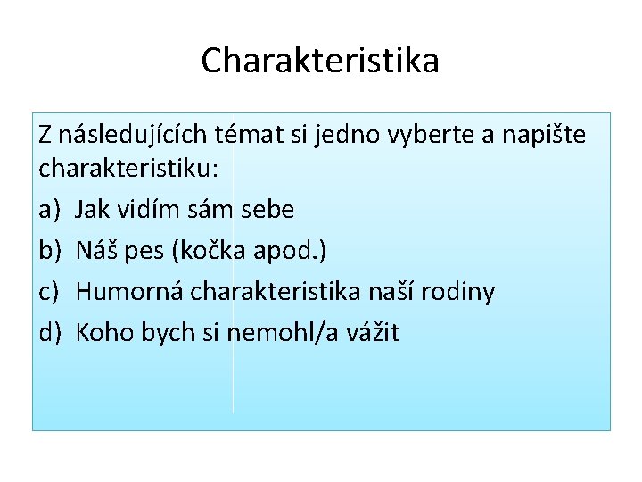 Charakteristika Z následujících témat si jedno vyberte a napište charakteristiku: a) Jak vidím sám Charakteristika Z následujících témat si jedno vyberte a napište charakteristiku: a) Jak vidím sám