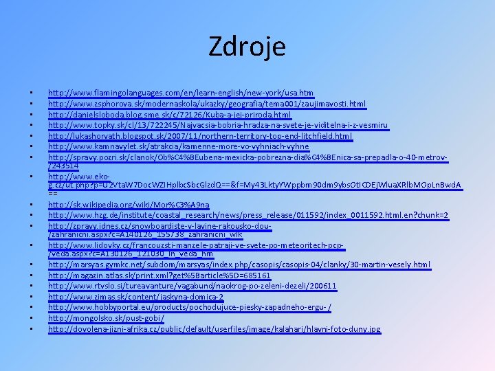 Zdroje • • • • • http: //www. flamingolanguages. com/en/learn-english/new-york/usa. htm http: //www. zsphorova.