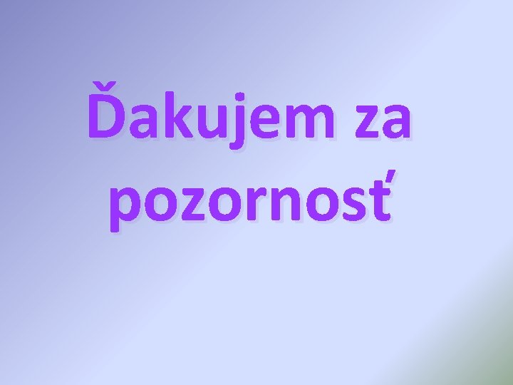 Ďakujem za pozornosť 