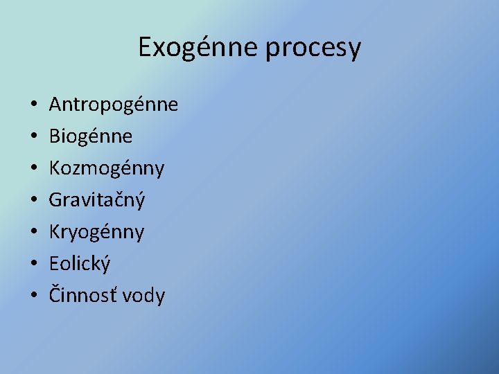 Exogénne procesy • • Antropogénne Biogénne Kozmogénny Gravitačný Kryogénny Eolický Činnosť vody 