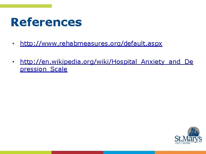 References • http: //www. rehabmeasures. org/default. aspx • http: //en. wikipedia. org/wiki/Hospital_Anxiety_and_De pression_Scale 