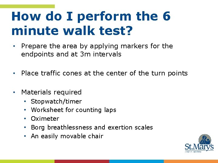 How do I perform the 6 minute walk test? • Prepare the area by