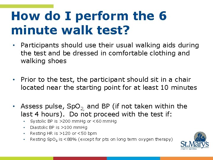 How do I perform the 6 minute walk test? • Participants should use their
