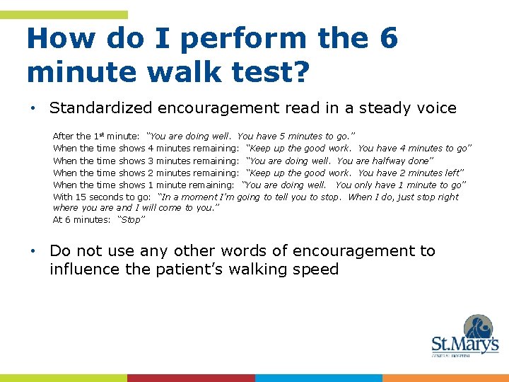 How do I perform the 6 minute walk test? • Standardized encouragement read in