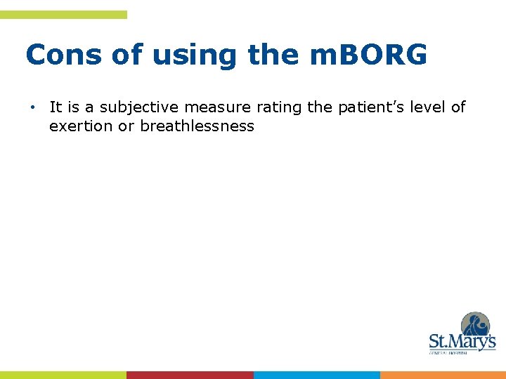 Cons of using the m. BORG • It is a subjective measure rating the