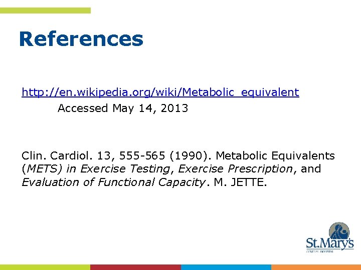 References http: //en. wikipedia. org/wiki/Metabolic_equivalent Accessed May 14, 2013 Clin. Cardiol. 13, 555 -565