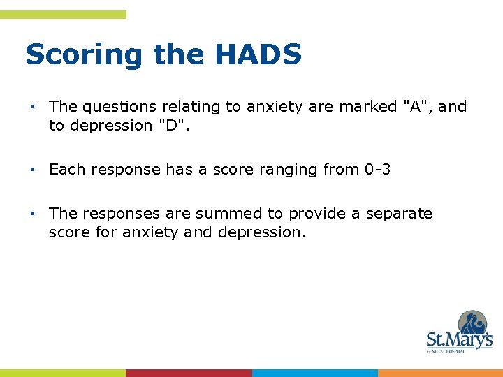 Scoring the HADS • The questions relating to anxiety are marked "A", and to