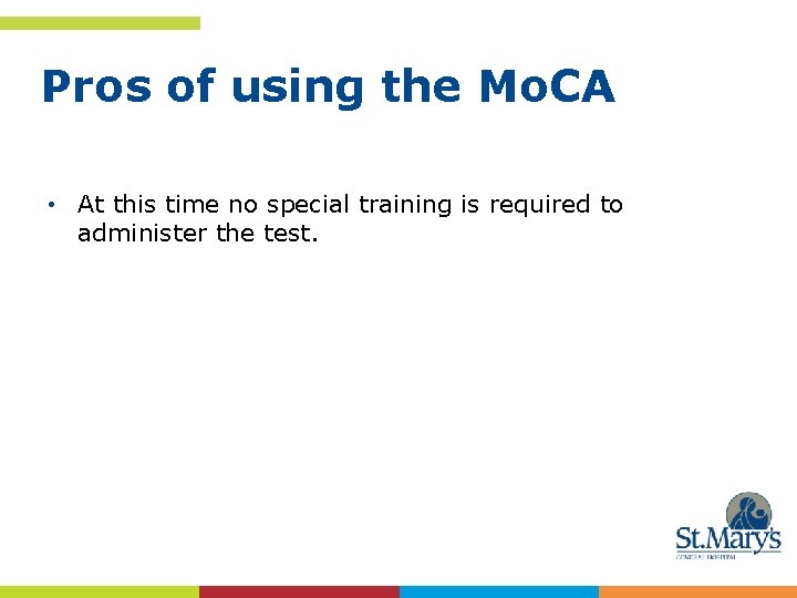 Pros of using the Mo. CA • At this time no special training is