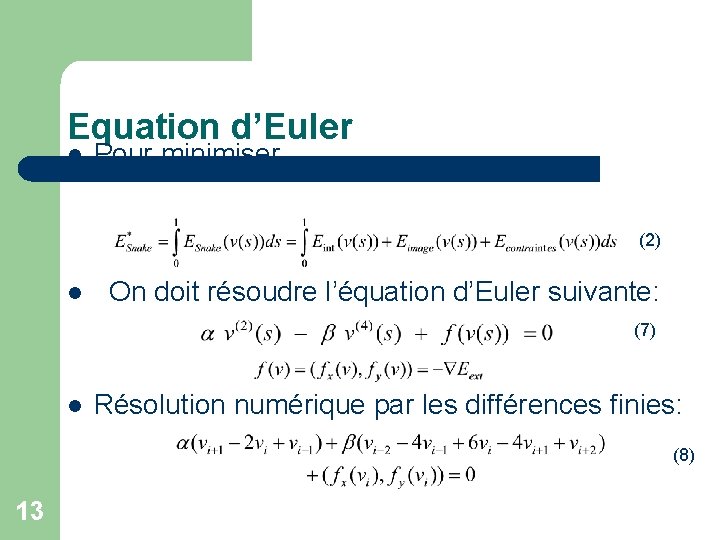 Equation d’Euler l Pour minimiser (2) l On doit résoudre l’équation d’Euler suivante: (7)