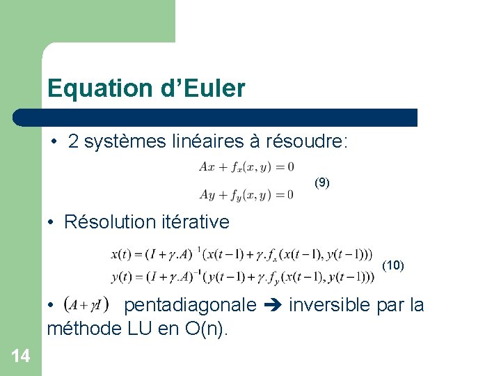 Equation d’Euler • 2 systèmes linéaires à résoudre: (9) • Résolution itérative (10) •