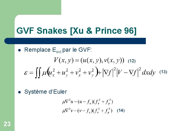 GVF Snakes [Xu & Prince 96] l Remplace Eext par le GVF: (12) (13)