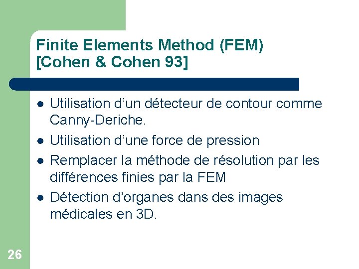 Finite Elements Method (FEM) [Cohen & Cohen 93] l l 26 Utilisation d’un détecteur