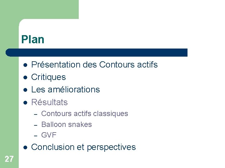 Plan l l Présentation des Contours actifs Critiques Les améliorations Résultats – – –