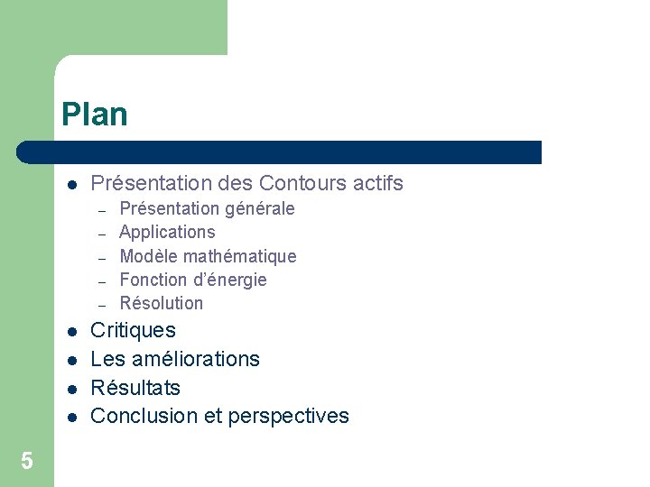 Plan l Présentation des Contours actifs – – – l l 5 Présentation générale