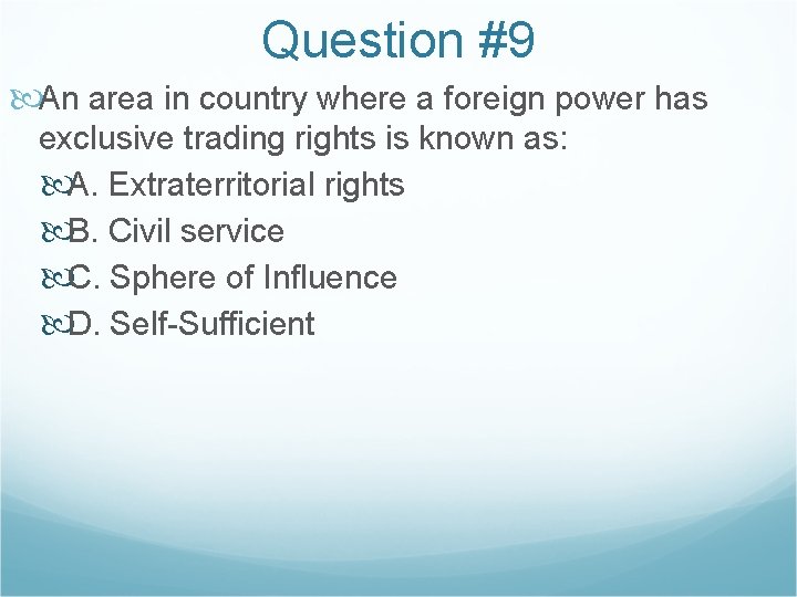 Question #9 An area in country where a foreign power has exclusive trading rights