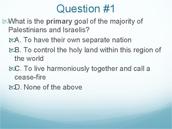 Question #1 What is the primary goal of the majority of Palestinians and Israelis?