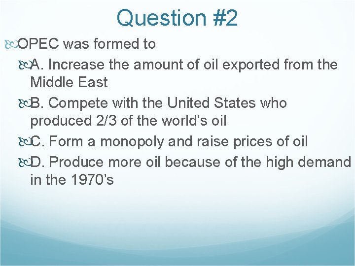 Question #2 OPEC was formed to A. Increase the amount of oil exported from