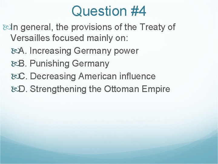 Question #4 In general, the provisions of the Treaty of Versailles focused mainly on: