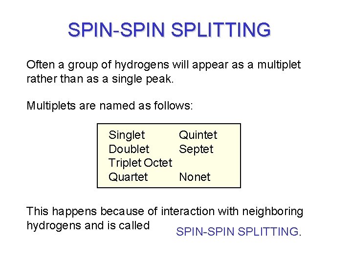 SPIN-SPIN SPLITTING Often a group of hydrogens will appear as a multiplet rather than