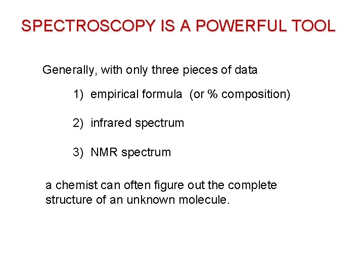 SPECTROSCOPY IS A POWERFUL TOOL Generally, with only three pieces of data 1) empirical