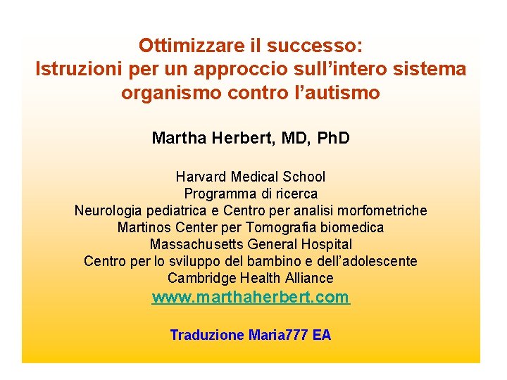 Ottimizzare il successo: Istruzioni per un approccio sull’intero sistema organismo contro l’autismo Martha Herbert,