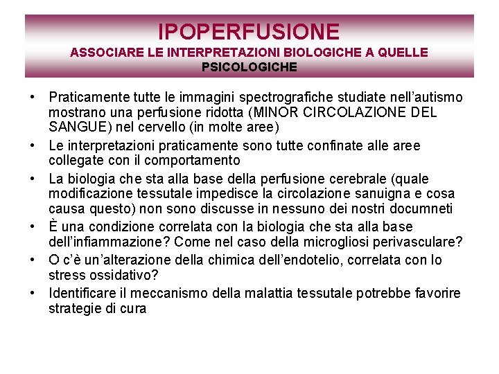 IPOPERFUSIONE ASSOCIARE LE INTERPRETAZIONI BIOLOGICHE A QUELLE PSICOLOGICHE • Praticamente tutte le immagini spectrografiche