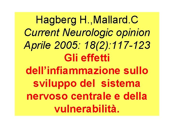 Hagberg H. , Mallard. C Current Neurologic opinion Aprile 2005: 18(2): 117 -123 Gli