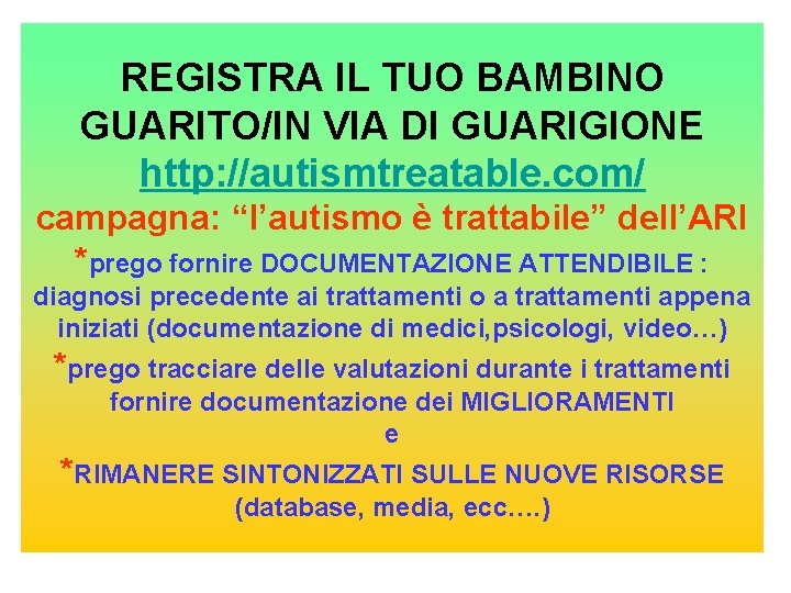 REGISTRA IL TUO BAMBINO GUARITO/IN VIA DI GUARIGIONE http: //autismtreatable. com/ campagna: “l’autismo è