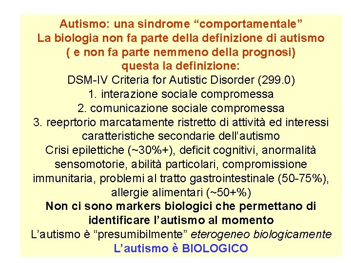 Autismo: una sindrome “comportamentale” La biologia non fa parte della definizione di autismo (