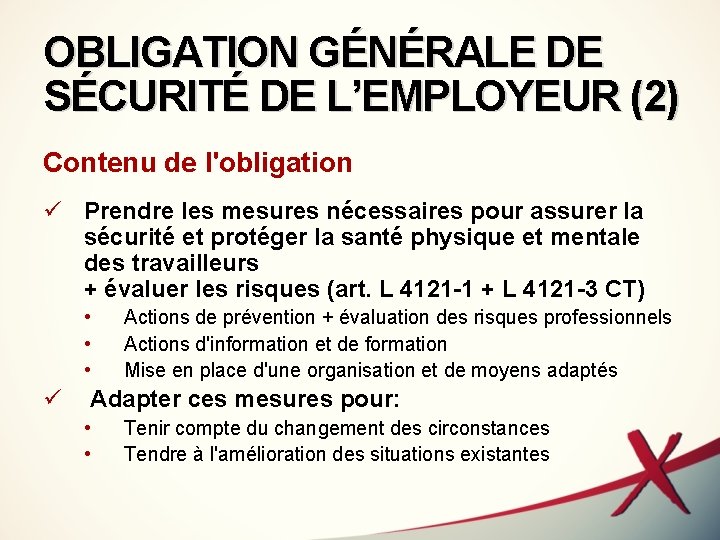 OBLIGATION GÉNÉRALE DE SÉCURITÉ DE L’EMPLOYEUR (2) Contenu de l'obligation ü Prendre les mesures