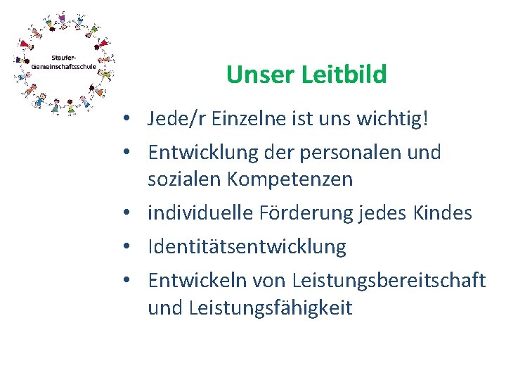 Unser Leitbild • Jede/r Einzelne ist uns wichtig! • Entwicklung der personalen und sozialen