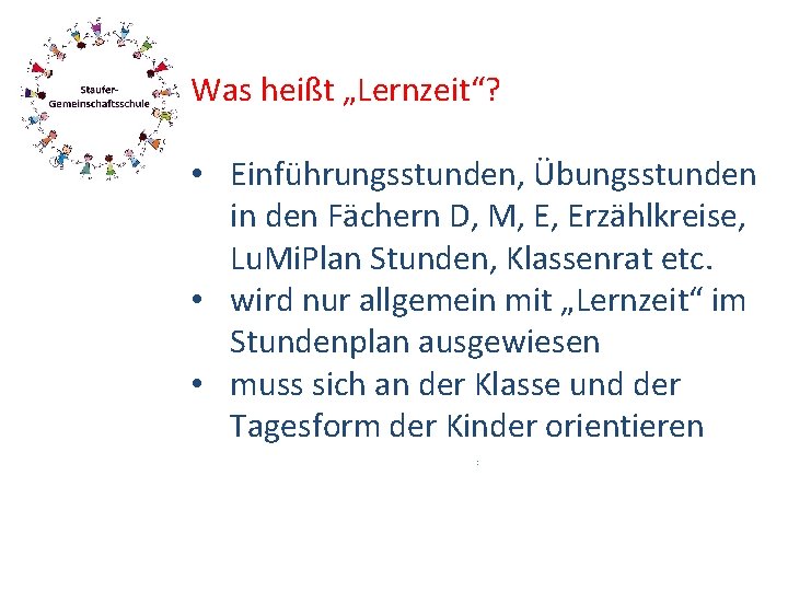 Was heißt „Lernzeit“? • Einführungsstunden, Übungsstunden in den Fächern D, M, E, Erzählkreise, Lu.