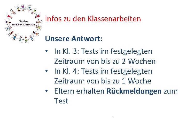 Infos zu den Klassenarbeiten Unsere Antwort: • In Kl. 3: Tests im festgelegten Zeitraum