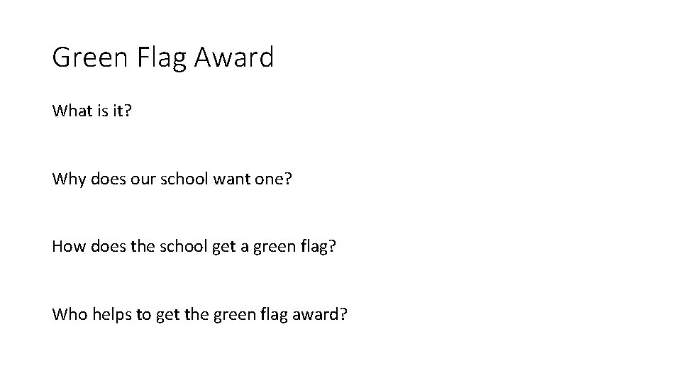 Green Flag Award What is it? Why does our school want one? How does