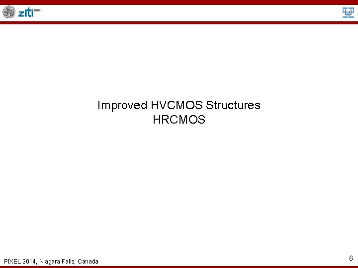 Improved HVCMOS Structures HRCMOS PIXEL 2014, Niagara Falls, Canada 6 
