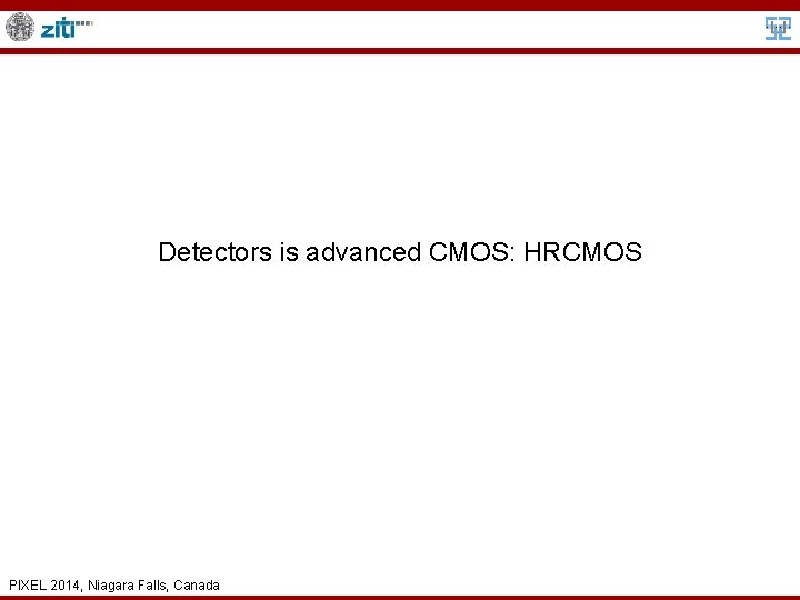 Detectors is advanced CMOS: HRCMOS PIXEL 2014, Niagara Falls, Canada 