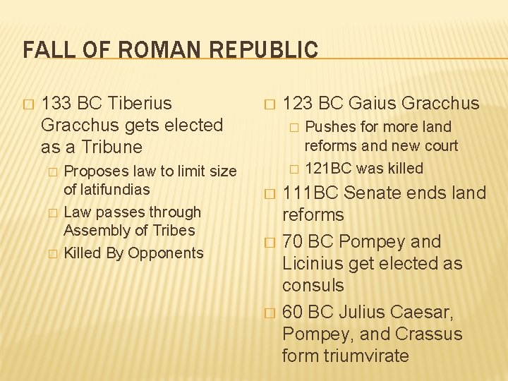 FALL OF ROMAN REPUBLIC � 133 BC Tiberius Gracchus gets elected as a Tribune