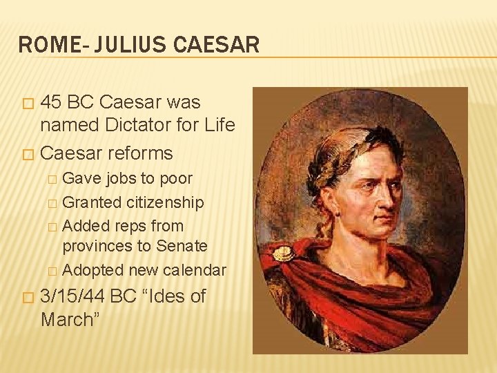 ROME- JULIUS CAESAR 45 BC Caesar was named Dictator for Life � Caesar reforms