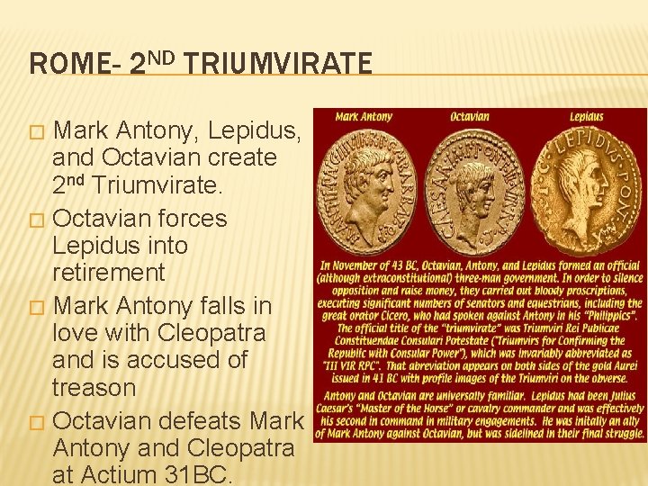 ROME- 2 ND TRIUMVIRATE Mark Antony, Lepidus, and Octavian create 2 nd Triumvirate. �