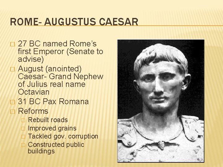 ROME- AUGUSTUS CAESAR � � 27 BC named Rome’s first Emperor (Senate to advise)