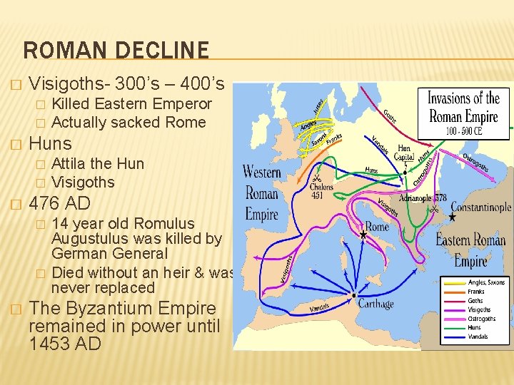 ROMAN DECLINE � Visigoths- 300’s – 400’s � � � Huns � � �