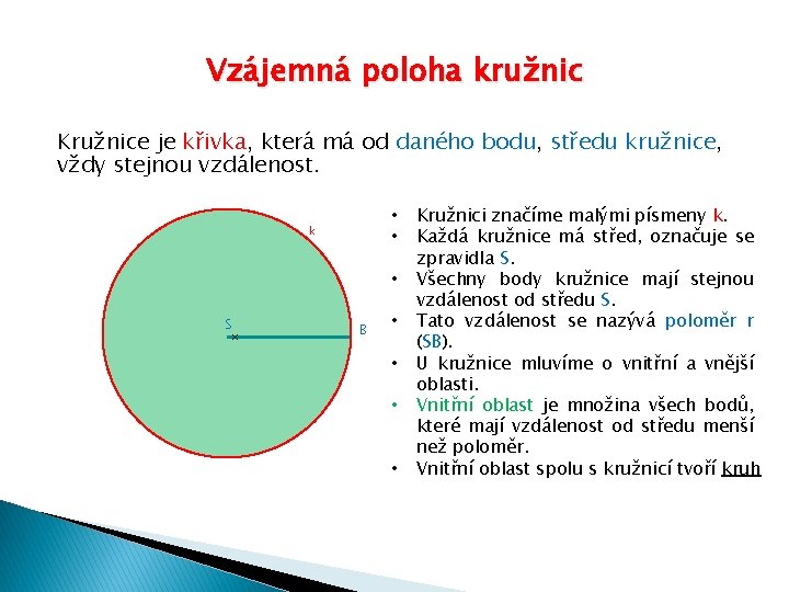 Vzájemná poloha kružnic Kružnice je křivka, která má od daného bodu, středu kružnice, vždy